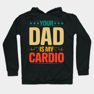 Your Dad Is My Cardio Hoodie